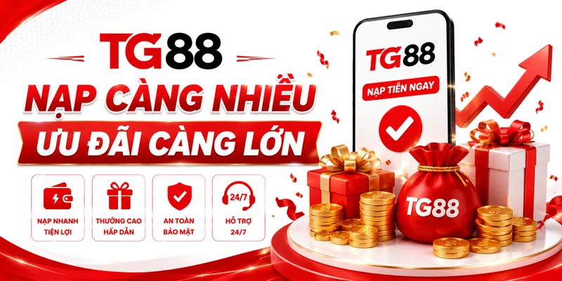 TG88 – Nạp Càng Nhiều, Ưu Đãi Càng Lớn