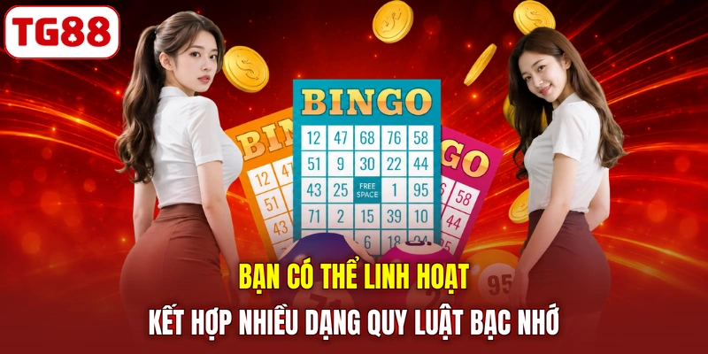 Bạn có thể linh hoạt kết hợp nhiều dạng quy luật bạc nhớ