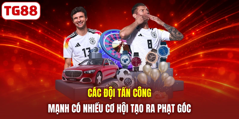 Các đội tấn công mạnh có nhiều cơ hội tạo ra phạt góc