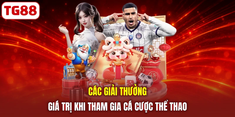 Các giải thưởng giá trị khi tham gia cá cược thể thao