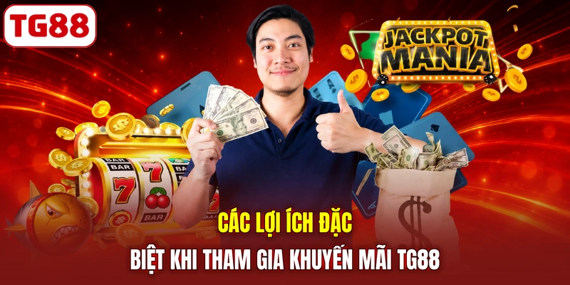 Các lợi ích đặc biệt khi tham gia khuyến mãi TG88