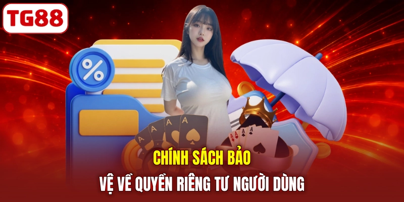 Chính sách bảo vệ về quyền riêng tư người dùng