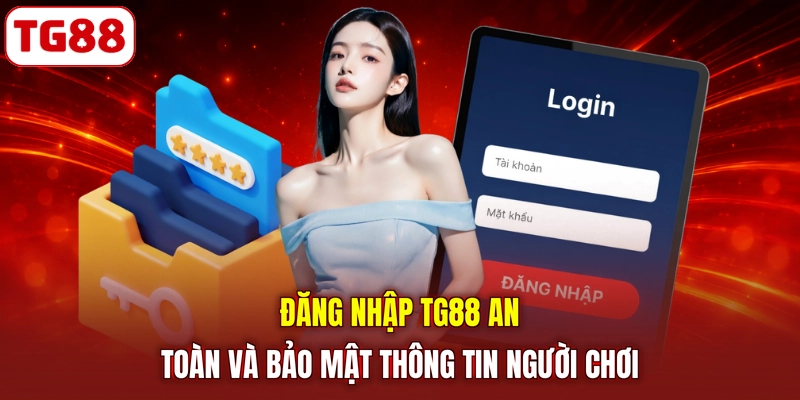 Đăng nhập TG88 an toàn và bảo mật thông tin người chơi