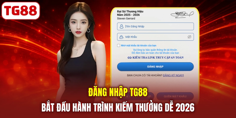 Đăng Nhập TG88 | Bắt Đầu Hành Trình Kiếm Thưởng Dễ 2026