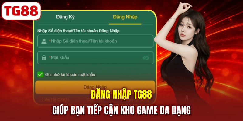 Đăng nhập TG88 giúp bạn tiếp cận kho game đa dạng