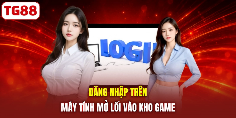 Đăng nhập trên máy tính mở lối vào kho game