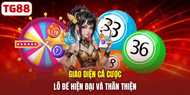 Giao diện cá cược lô đề hiện đại và thân thiện