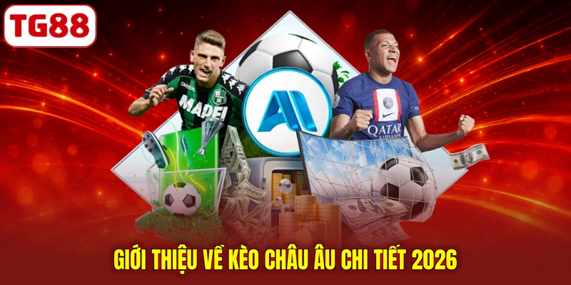 Giới thiệu về kèo châu Âu chi tiết 2026