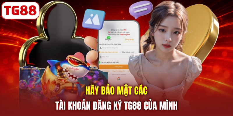 Hãy bảo mật các tài khoản đăng ký TG88 của mình
