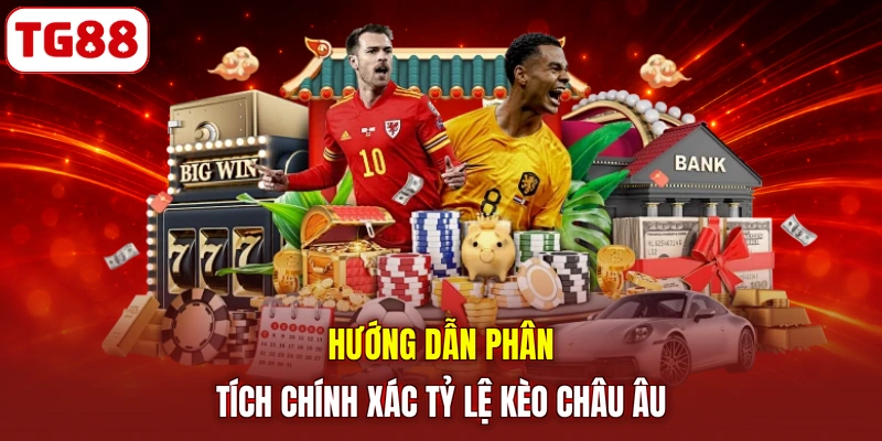 Hướng dẫn phân tích chính xác tỷ lệ kèo châu Âu