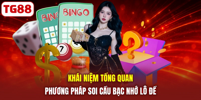 Khái niệm tổng quan phương pháp soi cầu bạc nhớ lô đề