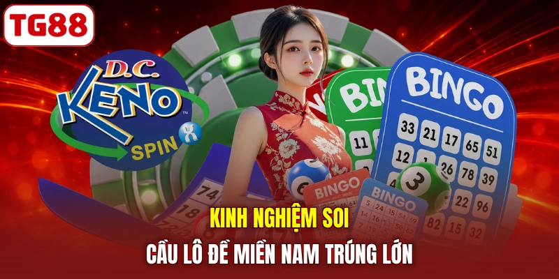 Kinh nghiệm soi cầu lô đề miền Nam trúng lớn