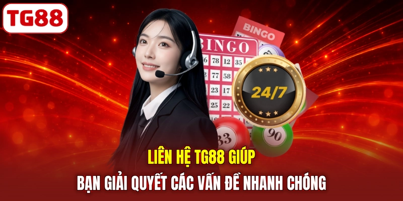 Liên hệ TG88 giúp bạn giải quyết các vấn đề nhanh chóng
