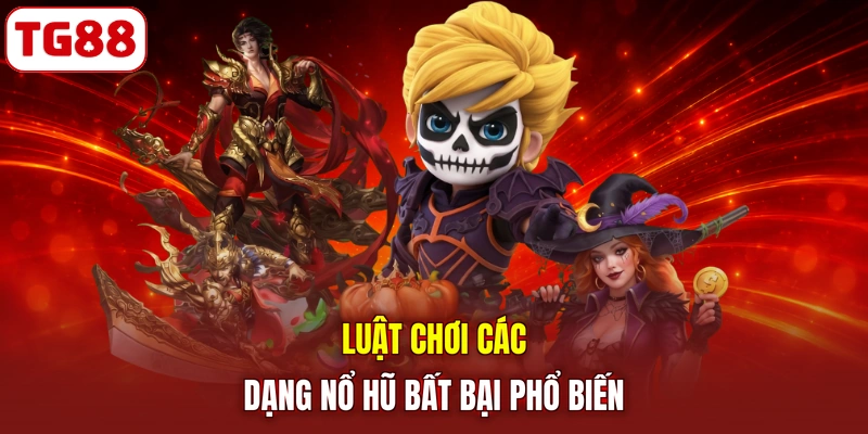 Luật chơi các dạng nổ hũ bất bại phổ biến