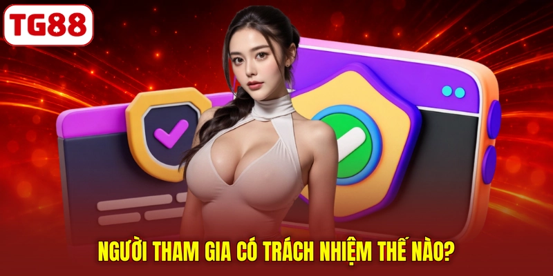 Người tham gia có trách nhiệm thế nào?