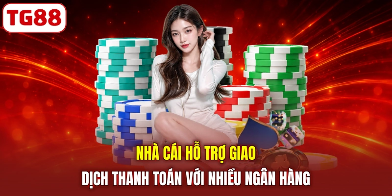 Nhà cái hỗ trợ giao dịch thanh toán với nhiều ngân hàng