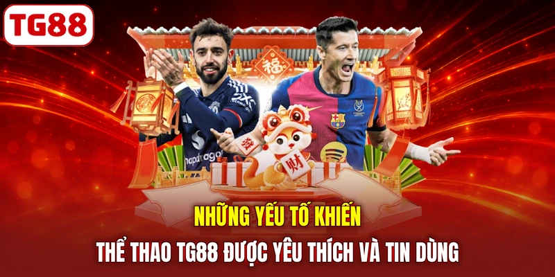 Những yếu tố khiến thể thao TG88 được yêu thích và tin dùng