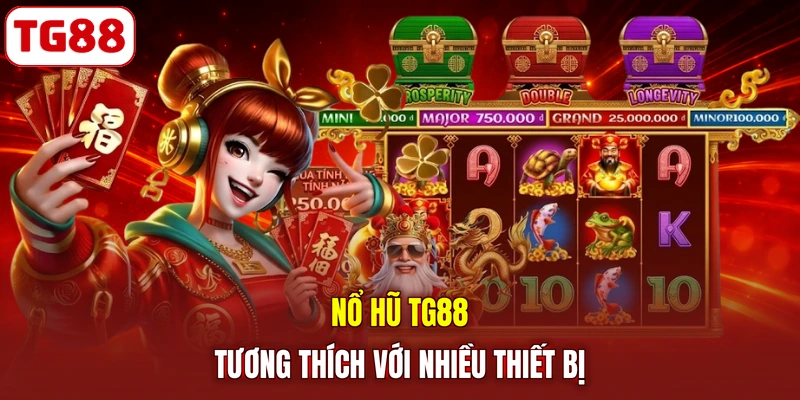 Nổ hũ TG88 tương thích với nhiều thiết bị