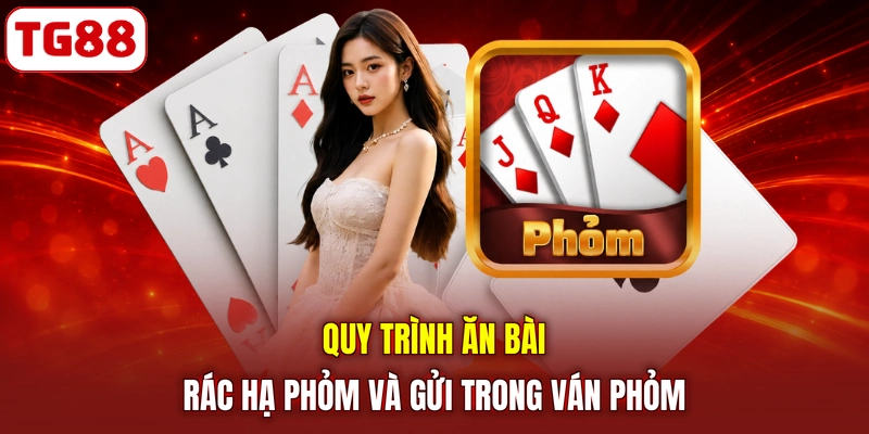 Quy trình ăn bài rác hạ phỏm và gửi trong ván phỏm