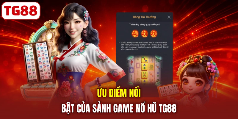 Ưu điểm nổi bật của sảnh game nổ hũ TG88