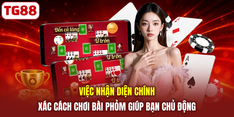 Việc nhận diện chính xác cách chơi bài phỏm giúp bạn chủ động